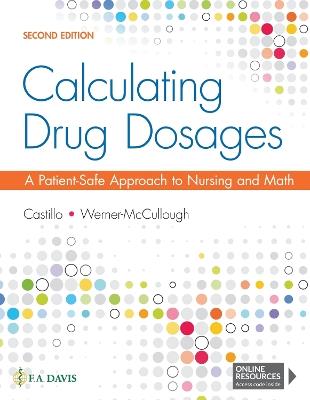 Calculating Drug Dosages: A Patient-Safe Approach to Nursing and Math - Sandra Luz Martinez de Castillo,Maryanne Werner-McCullough,F.A. Davis Company - cover