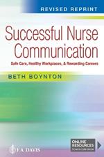 Successful Nurse Communication: Safe Care, Healthy Workplaces, & Rewarding Careers