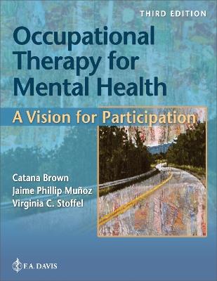 Occupational Therapy for Mental Health: A Vision for Participation - Catana Brown,Jaime Munoz,Virginia C. Stoffel - cover