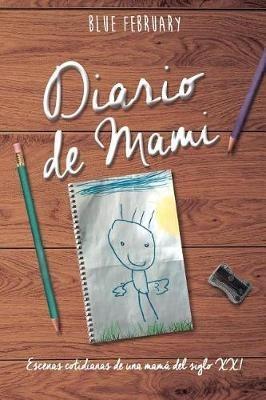Diario de Mami: Escenas cotidianas de una mama del siglo XXI - Blue February - cover