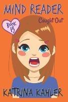MIND READER - Book 13: Caught Out!: (Diary Book for Girls aged 9-12) - Katrina Kahler - cover