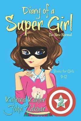 Diary of a SUPER GIRL: Book 2 - The New Normal: Books for Girls 9 -12 - John Zakour,Katrina Kahler - cover