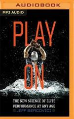 Play on: The New Science of Elite Performance at Any Age