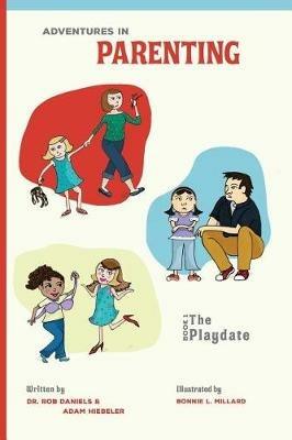 Adventures in Parenting: The Playdate - Rob Daniels,Adam Hiebeler - cover