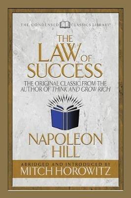 The Law of Success (Condensed Classics): The Original Classic from the Author of THINK AND GROW RICH - Napoleon Hill,Mitch Horowitz - cover