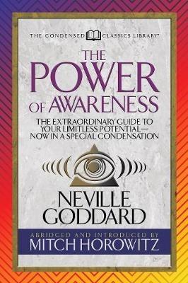 The Power of Awareness (Condensed Classics): The Extraordinary Guide to Your Limitless Potential-Now in a Special Condensation - Neville,Mitch Horowitz - cover