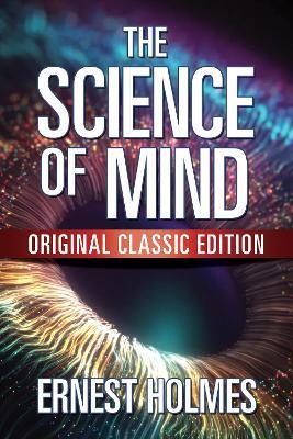 The Science of Mind: Original Classic Edition - Ernest Holmes - cover