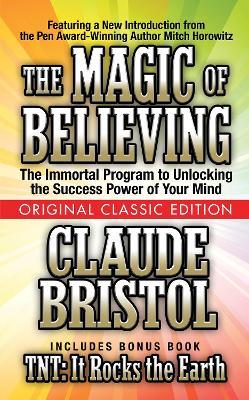 The Magic of Believing  (Original Classic Edition) - Claude Bristol,Mitch Horowitz - cover