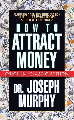 How to Attract Money (Original Classic Edition) - Dr. Joseph Murphy,Mitch Horowitz - cover