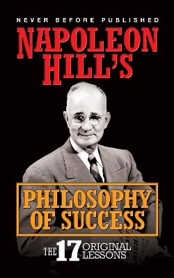 Napoleon Hill's Philosophy of Success: The 17 Original Lessons - Napoleon Hill - cover