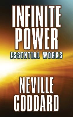 Infinite Power: Essential Works - Neville Goddard - cover