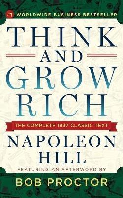 Think and Grow Rich: The Complete 1937 Classic Text Featuring an Afterword by Bob Proctor - Napoleon Hill,Bob Proctor - cover