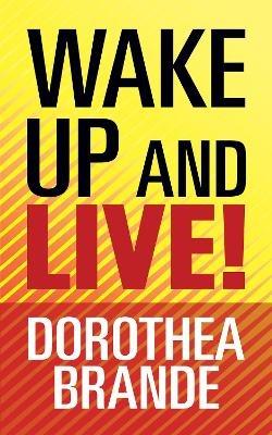 Wake Up and Live! - Dorothea Brande - cover