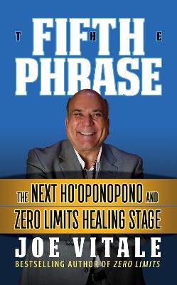 The Fifth Phrase: he Next Ho’oponopono and Zero Limits Healing Stage - Joe Vitale - cover