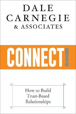 Connect!: How to Build Trust-Based Relationships - Dale Carnegie & Associates - cover