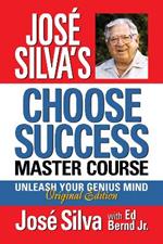 José Silva Choose Success Master Course: Unleash Your Genius Mind Original Edition