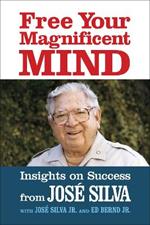 Free Your Magnificent Mind: Breakthrough Insights to liberate Your Inner Potential