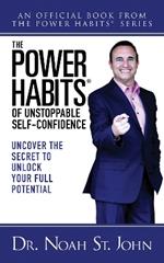The Power Habits® for Unstoppable Self-Confidence: Uncovering The Secret to Unlock Your Full Potential