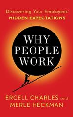 Why People Work: Leadership Strategies for Building Culture, Engagement and Retention