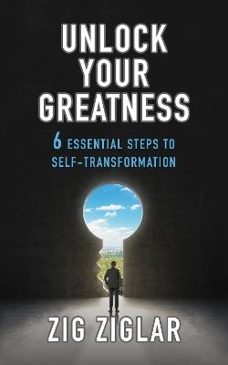 Unlock Your Greatness: 6 Essential Steps to Self-Transformation - Zig Ziglar - cover