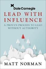 Dale Carnegie & Associates Presents Exercise Your Leadership Superpower: A How-To Manual on Becoming an Influential Leader Who Gets Others to Follow