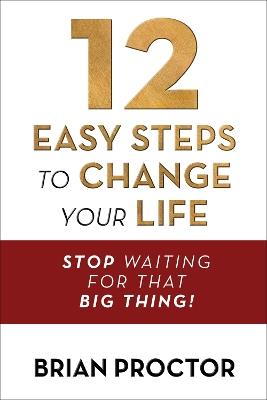 12 Easy Steps to Change Your Life - Brian Proctor - cover