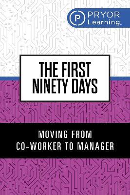The First Ninety Days: Moving from Co-Worker to Manager - Pryor Learning - cover