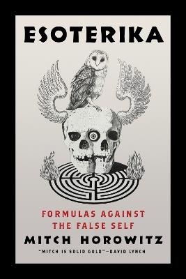 Esoterika: Formulas Against the False Self - Mitch Horowitz - cover