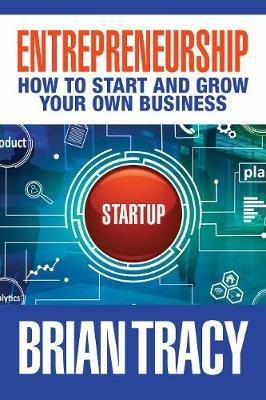 Entrepreneurship: How to Start and Grow Your Own Business - Brian Tracy - cover