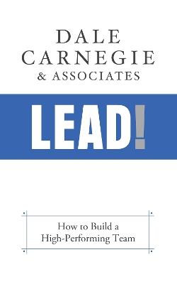 Lead!: How to Build a High-Performing Team - Dale Carnegie & Associates - cover