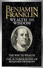 Benjamin Franklin Wealth and Wisdom