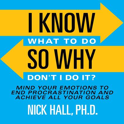 I Know What to Do So Why Don't I Do It? - Second Edition