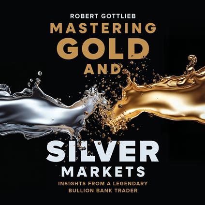 Mastering Gold and Silver Markets