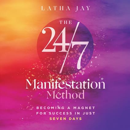The 24/7 Manifestation Method