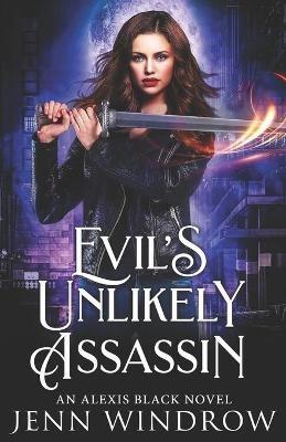 Evil's Unlikely Assassin: An Alexis Black Novel - Jenn Windrow - cover