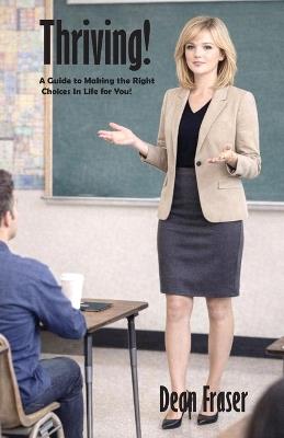 Thriving!: A guide to making the right choices in life for you - Dean Fraser - cover