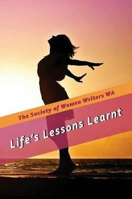 Life's Lessons Learnt - The Society of Womens Writers Wa - cover