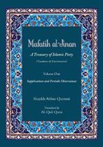 Mafatih al-Jinan: A Treasury of Islamic Piety (Translation & Transliteration): Volume One: Supplications and Periodic Observances