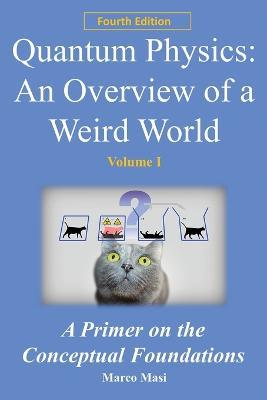 Quantum Physics - An Overview of a Weird World: A primer on the conceptual foundations - Marco Masi - cover