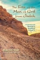 The Fate of the Man of God from Judah: A Literary and Theological Reading of 1 Kings 13