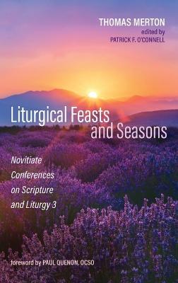 Liturgical Feasts and Seasons: Novitiate Conferences on Scripture and Liturgy 3 - Thomas Merton - cover