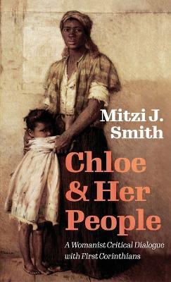 Chloe and Her People: A Womanist Critical Dialogue with First Corinthians - Mitzi J Smith - cover