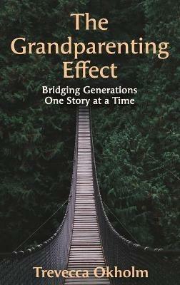 The Grandparenting Effect: Bridging Generations One Story at a Time - Trevecca Okholm - cover