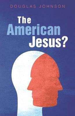 The American Jesus? - Douglas Johnson - cover