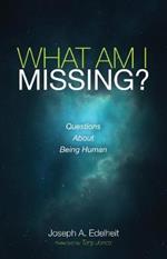 What Am I Missing?: Questions about Being Human