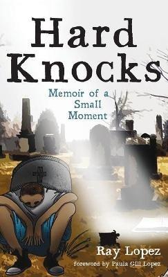 Hard Knocks: Memoir of a Small Moment - Ray Lopez - cover