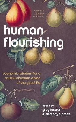 Human Flourishing: Economic Wisdom for a Fruitful Christian Vision of the Good Life - cover