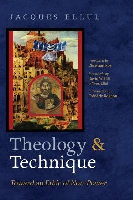 Theology and Technique: Toward an Ethic of Non-Power - Jacques Ellul - cover