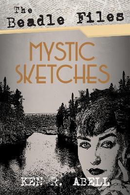 The Beadle Files: Mystic Sketches - Ken R Abell - cover