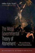 The Moral Governmental Theory of Atonement: Re-envisioning Penal Substitution